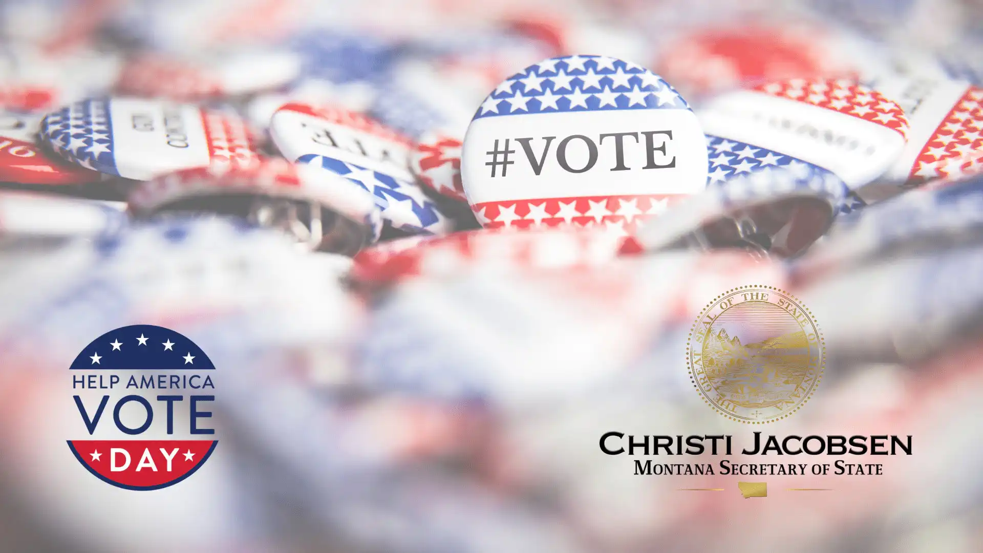 Secretary Jacobsen celebrates Help America Vote Day 8 A pile of patriotic VOTE buttons in red, white, and blue. Overlay features the Help America Vote Day logo plus Montana Secretary Jacobsens seal and name.