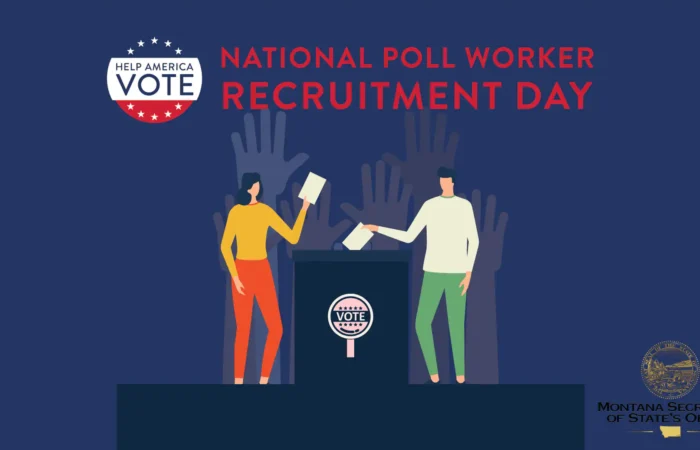 Secretary of State's Office encourages Montanans to become poll workers 10 Illustration of two people placing ballots in a Help America Vote box, with text reading National Poll Worker Recruitment Day. Raised hands appear in the background, and the Montana Secretary of State’s Office logo is in the bottom right.
