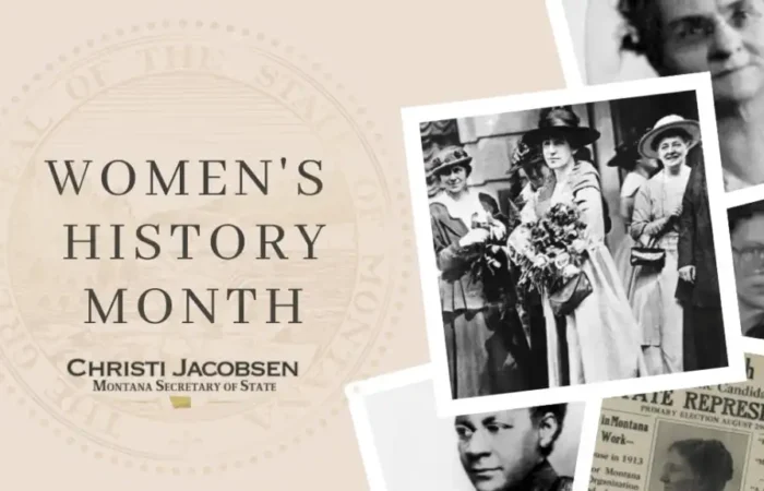 Montana Women's History Month: Emma Ingalls, Maggie Smith Hathaway 1st women elected to Montana House of Representatives 6 A Women’s History Month graphic features vintage photos of women, business trailblazer Sarah Bickford, and the gold Montana state seal in the background. Text reads: Montana Womens History Month, Christi Jacobsen, Montana Secretary of State.