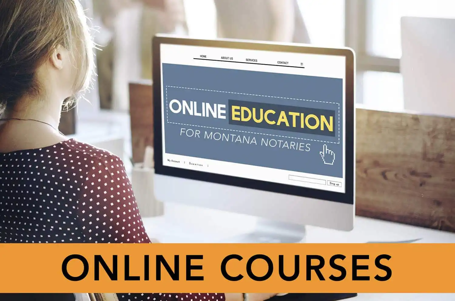 A woman sits at a desk using a computer displaying a website with the text Online Education for Montana Notaries. The bottom of the image features a banner with the words Online Courses.